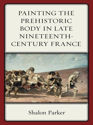 cover image of Painting the Prehistoric Body in Late Nineteenth-Century France